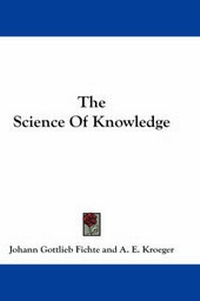 Enlarge image Cover: The Science of Knowledge - Kessinger Publishing