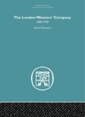 Cover: The London Weaver's Company 1600 - 1970 - Routledge