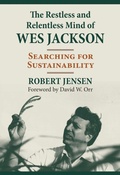 Cover: The Restless and Relentless Mind of Wes Jackson - University Press of Kansas