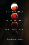 Cover: The Terrible Unlikelihood of Our Being Here - Ohio State University Press