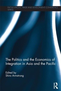 Enlarge image Cover: The Politics and the Economics of Integration in Asia and the Pacific - Routledge