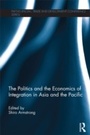 Cover: The Politics and the Economics of Integration in Asia and the Pacific - Routledge