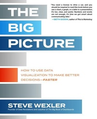 Enlarge image Cover: The Big Picture: How to Use Data Visualization to Make Better Decisions-Faster - McGraw-Hill Education