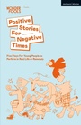 Cover: Positive Stories For Negative Times - Methuen Drama