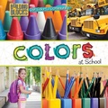 Cover: Colors at School - Cavendish Square Publishing