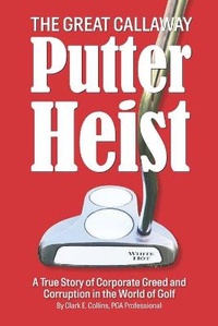 Enlarge image Cover: The Great Callaway Putter Heist - Corporate Campaign, Inc.