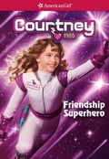 Cover: Courtney Friendship Superhero - American Girl Publishing Inc