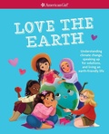 Cover: Love the Earth - American Girl Publishing Inc