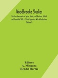 Cover: Woodbrooke studies; Christian documents in Syriac, Arabic, and Garshuni, Edited and Translated With A Critical Apparatus With Introductions (Volume I) - ALPHA EDITION