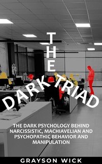 Bild: The Dark Triad: The Dark Psychology Behind Narcissistic, Machiavellian and Psychopathic Behavior and Manipulation - Novel Experientia Ltd