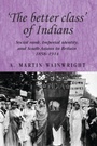 Cover: 'The Better Class' of Indians - Manchester University Press