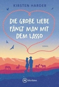 Cover: Die gro&szlig;e Liebe f&auml;ngt man mit dem Lasso - Montlake Romance