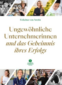 Abbildung von: Ungewöhnliche Unternehmerinnen und das Geheimnis ihres Erfolgs - Elisabeth Sandmann Verlag