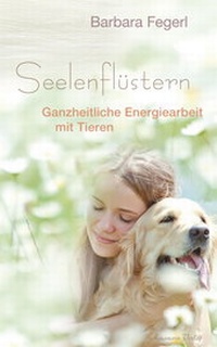 Abbildung von: Seelenflüstern - Ganzheitliche Energiearbeit mit Tieren - Aquamarin Verlag