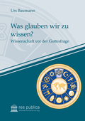 Cover: Was glauben wir zu wissen? - res publica Wissenschaftsverlag Ingo Naumann