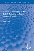 Cover: Industrial Relations in the British Printing Industry - Routledge