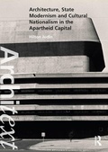 Cover: Architecture, State Modernism and Cultural Nationalism in the Apartheid Capital - Routledge