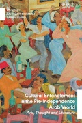 Cover: Cultural Entanglement in the Pre-Independence Arab World - I.B. Tauris