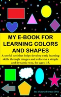 Cover: My E-Book For Learning Colors And Shapes: A Useful Tool That Helps Develop Early Learning Skills Through Images And Colors In A Simple And Dynamic Way, For Ages 1-5. (My learning e-book, #1) - Victoria Panezo Ortiz