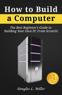 Abbildung von: How to Build a Computer: The Best Beginner's Guide to Building Your Own PC from Scratch! - eBookIt.com