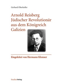 Bild: Arnold Reisberg. Jüdischer Revolutionär aus dem Königreich Galizien - Studien Verlag