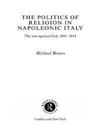 Abbildung von: Politics and Religion in Napoleonic Italy - Routledge