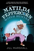 Cover: The Legend of Matilda Peppercorn: Witch Hunter - Jill Marshall Books Ltd