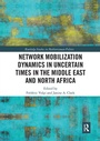 Cover: Network Mobilization Dynamics in Uncertain Times in the Middle East and North Africa - Routledge