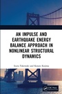 Cover: An Impulse and Earthquake Energy Balance Approach in Nonlinear Structural Dynamics - CRC Press