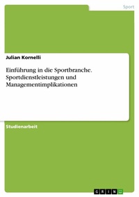 Abbildung von: Einführung in die Sportbranche. Sportdienstleistungen und Managementimplikationen - GRIN Verlag