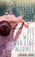 Cover: Die Welt war eine Murmel - Haymon Verlag