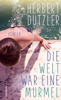 Abbildung von: Die Welt war eine Murmel - Haymon Verlag
