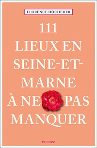 Abbildung von: 111 Lieux en Seine-et-Marne à ne pas manquer - Emons Verlag