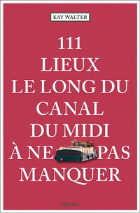 Abbildung von: 111 Lieux le long du Canal du Midi à ne pas manquer - Emons Verlag
