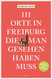 Abbildung von: 111 Orte in Freiburg, die man gesehen haben muss - Emons Verlag