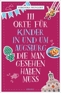 Abbildung von: 111 Orte für Kinder in und um Augsburg, die man gesehen haben muss - Emons Verlag