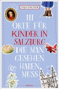 Cover: 111 Orte f&uuml;r Kinder in Salzburg, die man gesehen haben muss - Emons Verlag