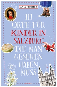 Abbildung von: 111 Orte für Kinder in Salzburg, die man gesehen haben muss - Emons Verlag