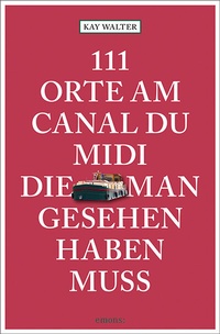 Abbildung von: 111 Orte am Canal du Midi, die man gesehen haben muss - Emons Verlag