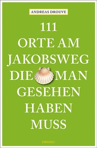 Abbildung von: 111 Orte am Jakobsweg, die man gesehen haben muss - Emons Verlag