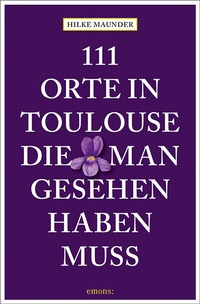 Abbildung von: 111 Orte in Toulouse, die man gesehen haben muss - Emons Verlag
