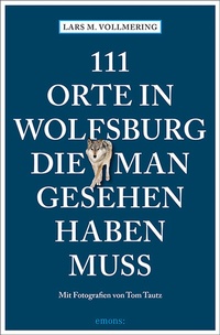 Abbildung von: 111 Orte in Wolfsburg, die man gesehen haben muss - Emons Verlag