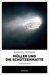 Abbildung von: Müller und die Schützenmatte - Emons Verlag