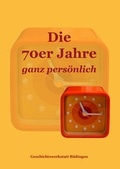 Cover: Die 70er Jahre ganz pers&ouml;nlich - Geschichtswerkstatt B&uuml;dingen