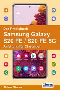 Abbildung von: Das Praxisbuch Samsung Galaxy S20 FE / S20 FE 5G - Anleitung für Einsteiger - Gievers, Rainer