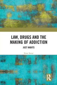 Abbildung von: Law, Drugs and the Making of Addiction - Routledge