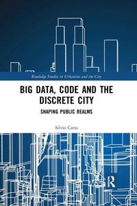 Enlarge image Cover: Big Data, Code and the Discrete City - Routledge