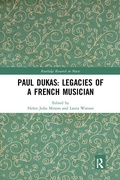 Cover: Paul Dukas: Legacies of a French Musician - Routledge