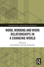 Cover: Work, Working and Work Relationships in a Changing World - Routledge