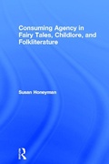 Cover: Consuming Agency in Fairy Tales, Childlore, and Folkliterature - Routledge